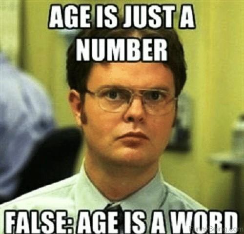 age-is-justa-number-falseageisa-word-48-amazing-birthday-memes-50964811 (2).jpg